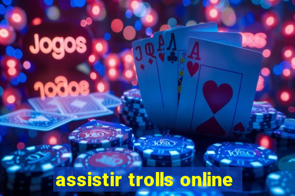 assistir trolls online